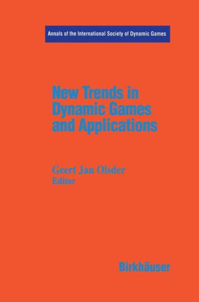 New Trends in Dynamic Games and Applications: Annals of the International Society of Dynamic Games Volume 3 / Edition 1
