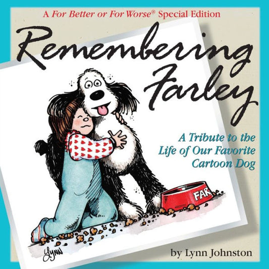 Remembering Farley: A Tribute to the Life of Our Favorite Cartoon Dog: A For Better or For Worse Special Edition