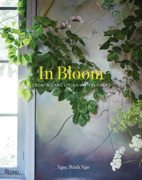 In Bloom: Creating and Living With Flowers
