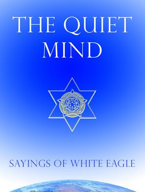 The Quiet Mind: Sayings of White Eagle