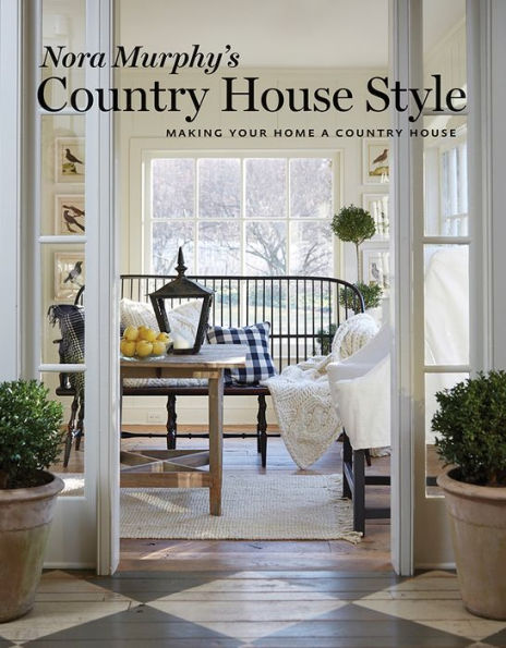 Nora Murphy's Country House Style: Making Your Home a Country House