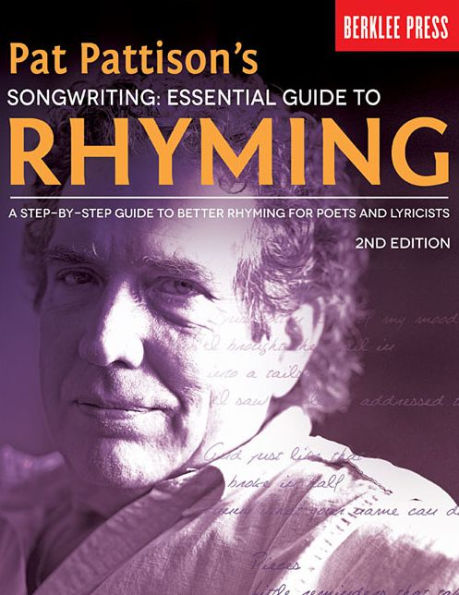 Pat Pattison's Songwriting: Essential Guide to Rhyming: A Step-by-Step Guide to Better Rhyming for Poets and Lyricists