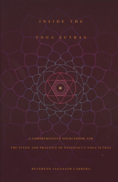 Inside the Yoga Sutras: A Comprehensive Sourcebook for the Study and Practice of Patanjali's Yoga Sutras