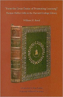 "From the Great Desire of Promoting Learning": Thomas Hollis's Gifts to the Harvard College Library