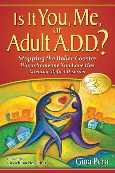 Is It You, Me, or Adult A.D.D.?: Stopping the Roller Coaster When Someone You Love Has Attention Deficit Disorder
