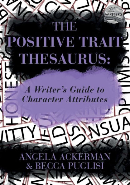 The Positive Trait Thesaurus: A Writer's Guide to Character Attributes