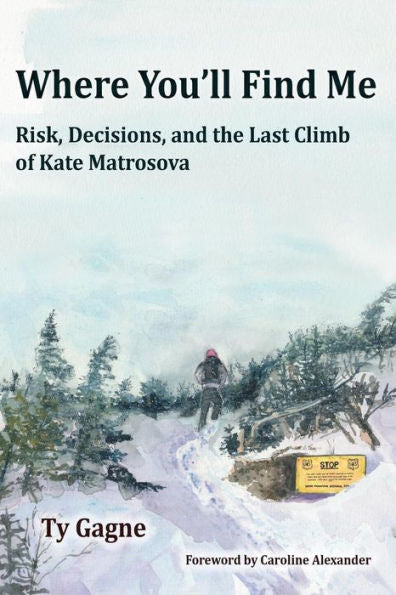 Where You'll Find Me: Risk, Decisions, and the Last Climb of Kate Matrosova