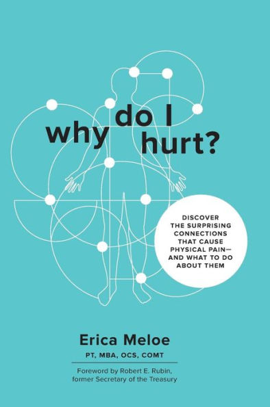 Why Do I Hurt?: Discover the Surprising Connections That Cause Physical Pain and What to Do About Them