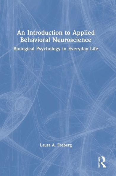 An Introduction to Applied Behavioral Neuroscience: Biological Psychology in Everyday Life