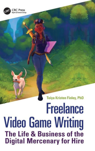 Freelance Video Game Writing: The Life & Business of the Digital Mercenary for Hire