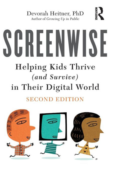 Screenwise: Helping Kids Thrive (and Survive) in Their Digital World