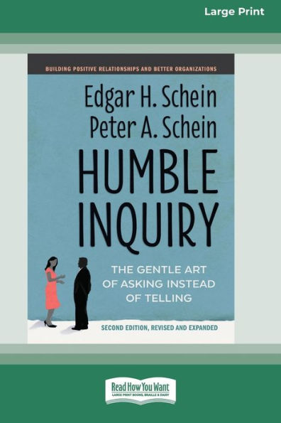Humble Inquiry, Second Edition: The Gentle Art of Asking Instead of Telling [Standard Large Print 16 Pt Edition]