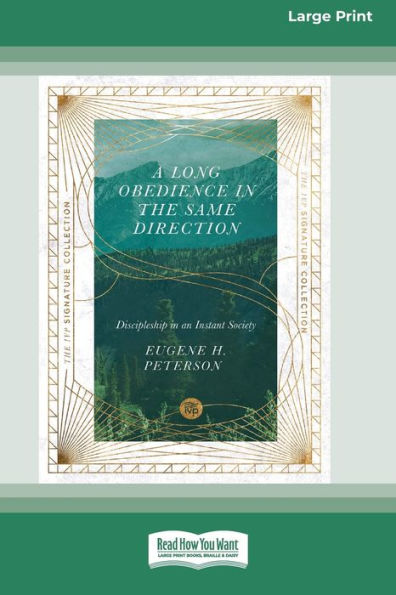 A Long Obedience in the Same Direction: Discipleship in an Instant Society [Large Print 16 Pt Edition]