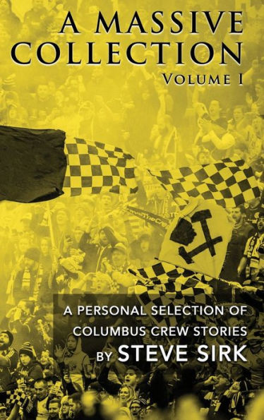 A Massive Collection, Volume 1 [Gold Hardcover]: A Personal Selection of Columbus Crew Stories