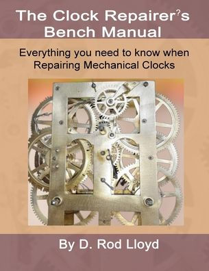 Clock Repairers Bench Manual, Everything you need to know When Repairing Mechanical Clocks