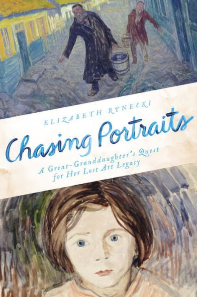 Chasing Portraits: A Great-Granddaughter's Quest for Her Lost Art Legacy