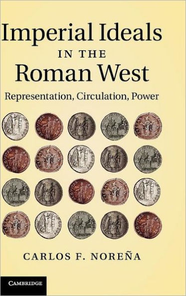Imperial Ideals in the Roman West: Representation, Circulation, Power