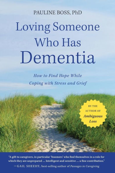 Loving Someone Who Has Dementia: How to Find Hope while Coping with Stress and Grief