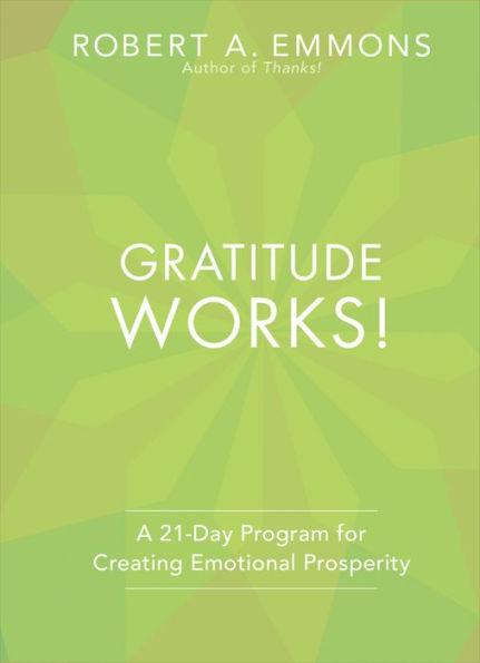 Gratitude Works!: A 21-Day Program for Creating Emotional Prosperity