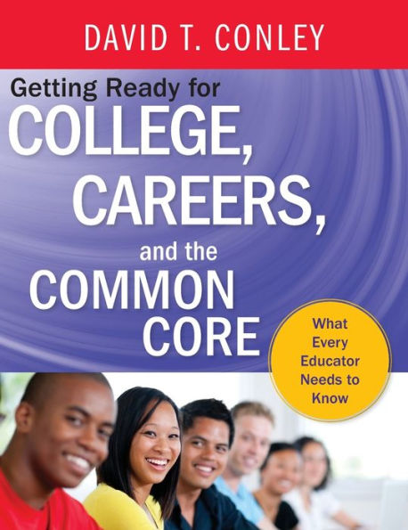 Getting Ready for College, Careers, and the Common Core: What Every Educator Needs to Know
