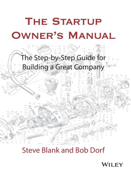 The Startup Owner's Manual: The Step-By-Step Guide for Building a Great Company