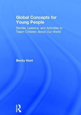 Global Concepts for Young People: Stories, Lessons, and Activities to Teach Children About Our World