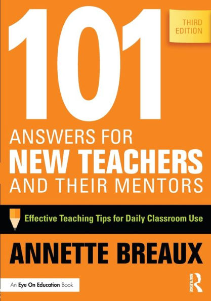 101 Answers for New Teachers and Their Mentors: Effective Teaching Tips for Daily Classroom Use / Edition 3