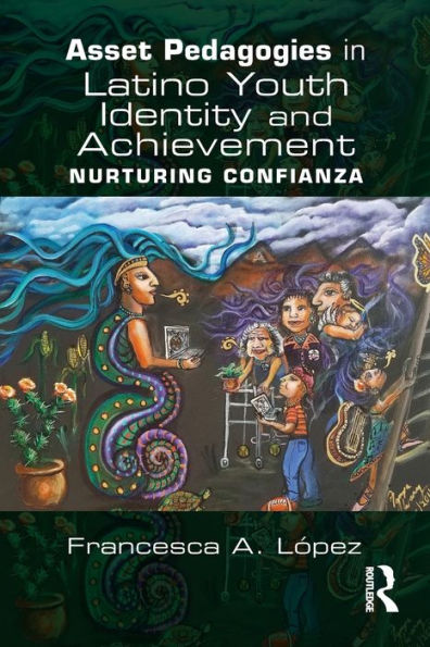 Asset Pedagogies in Latino Youth Identity and Achievement: Nurturing Confianza
