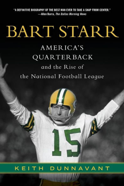Bart Starr: America's Quarterback and the Rise of the National Football League