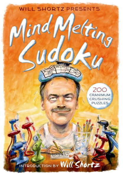 Will Shortz Presents Mind-Melting Sudoku: 200 Cranium-Crushing Puzzles