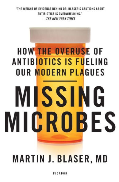 Missing Microbes: How the Overuse of Antibiotics Is Fueling Our Modern Plagues