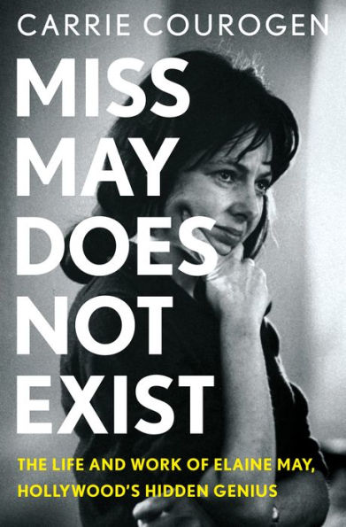 Miss May Does Not Exist: The Life and Work of Elaine May, Hollywood's Hidden Genius