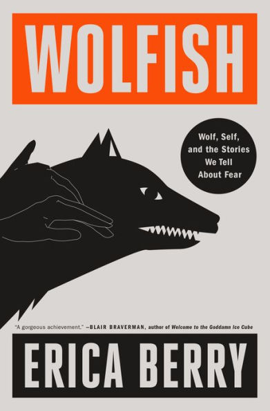 Wolfish: Wolf, Self, and the Stories We Tell About Fear