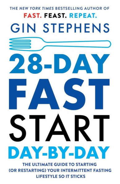 28-Day FAST Start Day-by-Day: The Ultimate Guide to Starting (or Restarting) Your Intermittent Fasting Lifestyle So It Sticks