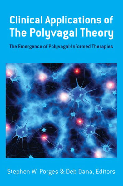 Clinical Applications of the Polyvagal Theory: The Emergence of Polyvagal-Informed Therapies