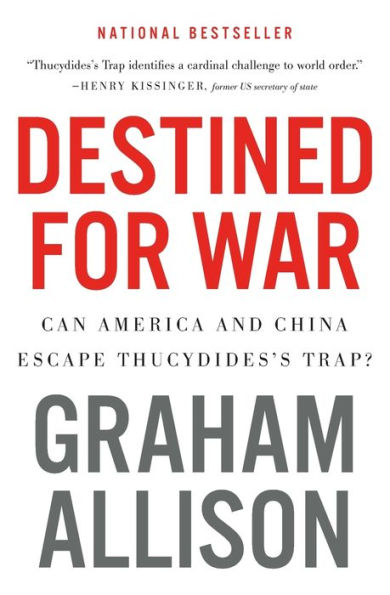 Destined For War: Can America and China Escape Thucydides's Trap?