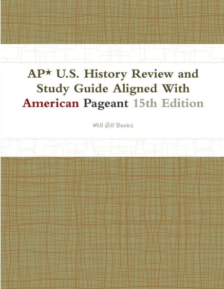 AP* U.S. History Review and Study Guide Aligned With American Pageant 15th Edition
