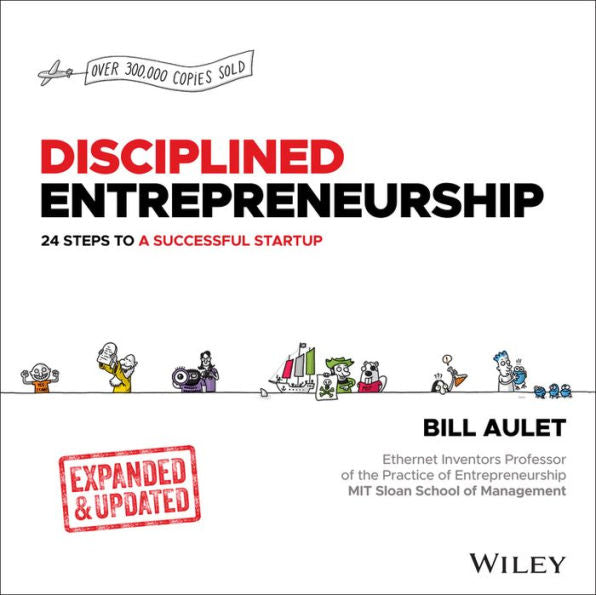 Disciplined Entrepreneurship: 24 Steps to a Successful Startup, Expanded & Updated