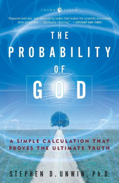 The Probability of God: A Simple Calculation That Proves the Ultimate Truth