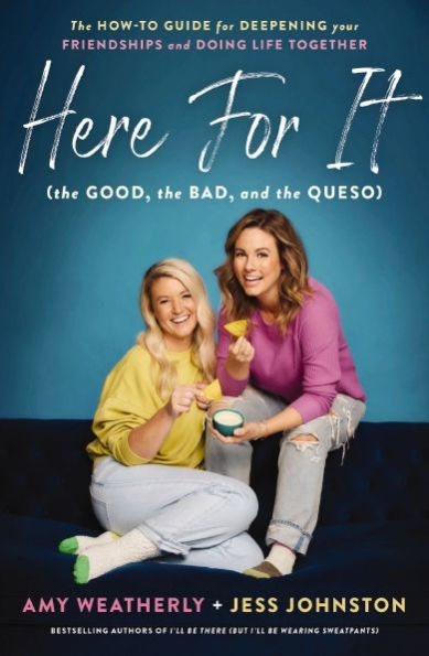 Here for It (the Good, the Bad, and the Queso): The How-to Guide for Deepening Your Friendships and Doing Life Together