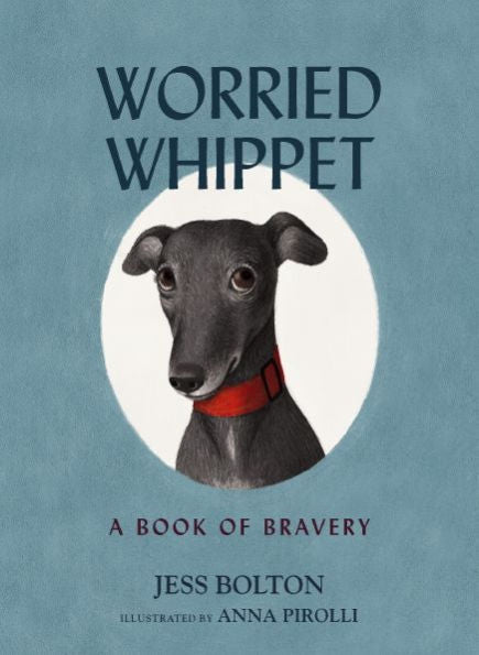 Worried Whippet: A Book of Bravery (For Adults and Kids Struggling with Anxiety)