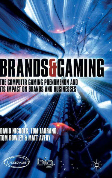 Brands and Gaming: The Computer Gaming Phenomenon and its Impact on Brands and Businesses