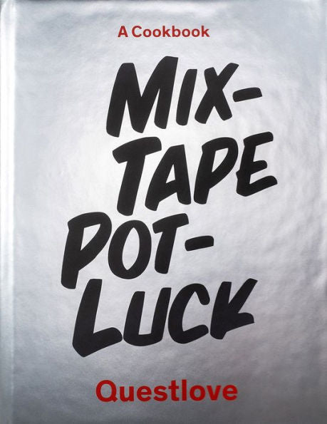 Mixtape Potluck Cookbook: A Dinner Party for Friends, Their Recipes, and the Songs They Inspire