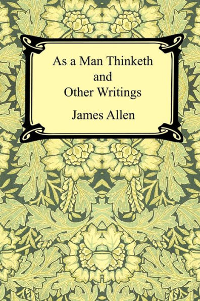 As a Man Thinketh and Other Writings