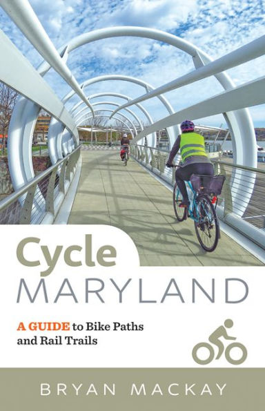 Cycle Maryland: A Guide to Bike Paths and Rail Trails
