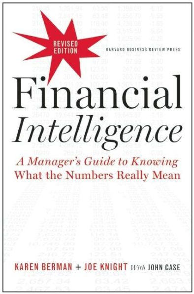 Financial Intelligence, Revised Edition: A Manager's Guide to Knowing What the Numbers Really Mean