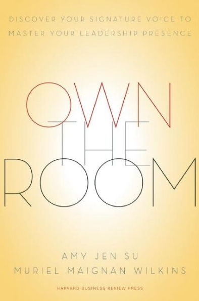 Own the Room: Discover Your Signature Voice to Master Your Leadership Presence