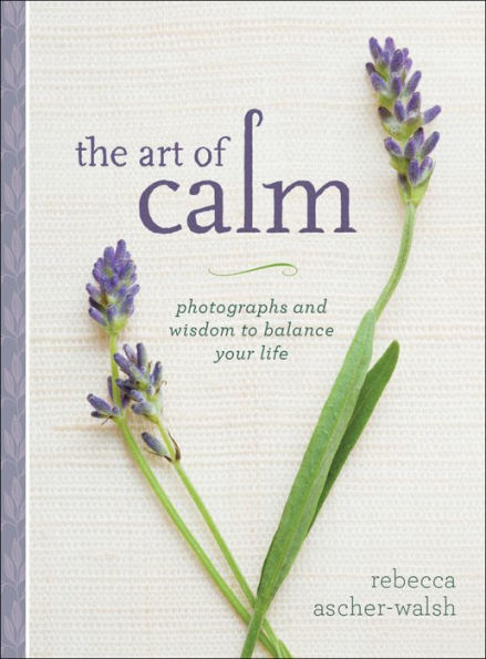 The Art of Calm: Photographs and Wisdom to Balance Your Life