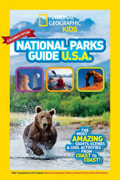 National Geographic Kids National Parks Guide USA Centennial Edition: The Most Amazing Sights, Scenes, and Cool Activities from Coast to Coast!