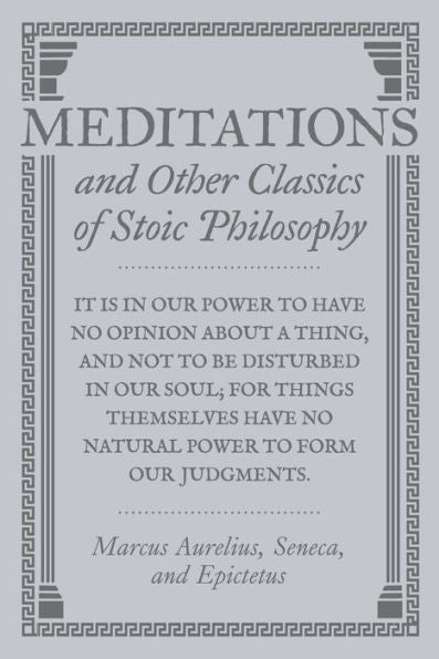 Meditations and Other Classics of Stoic Philosophy
